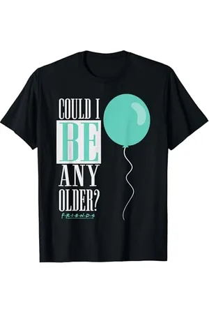 Friends Could I Be Any Older Birthday Maglietta